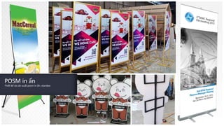 POSM in ấn
Thiết kế và sản xuất posm in ấn: standee
 