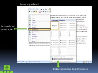Les va a quedar asi
Le dan clic en
numeración
Después en nuevo tipo de formato
 