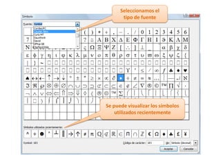 Seleccionamos el tipo de fuenteSe puede visualizar los símbolos utilizados recientemente