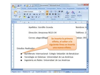 Se inserta la primera viñeta, al saltar a la siguiente línea se inserta una nueva viñeta.