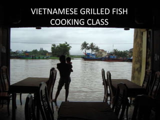 VIETNAMESE GRILLED FISH  COOKING CLASS 