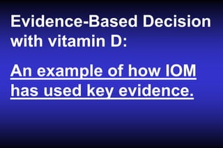 Evidence-Based Decision
with vitamin D:
An example of how IOM
has used key evidence.

 