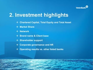 2. Investment highlights
 Chartered Capital, Total Equity and Total Asset
 Market Share
 Network
 Brand name & Client base
 Shareholder support
 Corporate governance and HR
 Operating results vs. other listed banks
 