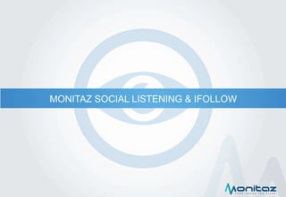 MONITAZ SOCIAL LISTENING & IFOLLOW
 