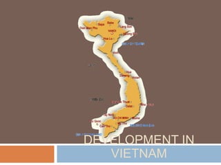 DEVELOPMENT IN
   VIETNAM
 
