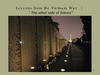 Lessons from the Vietnam War   ： “ The other side of history” Ｂｙ Shigeaki Uchiyama 