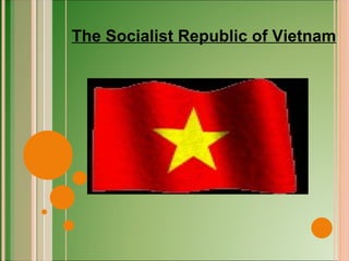 The Socialist Republic of Vietnam
 