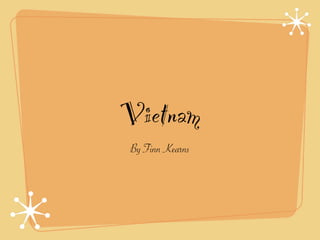 Vietnam
By Finn Kearns
 