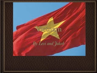 Vietnam
By Levi and Jakob
 