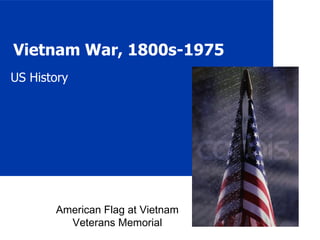Vietnam War, 1800s-1975 US History American Flag at Vietnam Veterans Memorial 