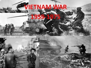 VIETNAM WAR
  1959-1975
 