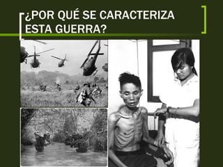¿POR QUÉ SE CARACTERIZA ESTA GUERRA? 