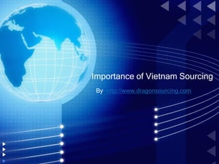 Importance of Vietnam Sourcing
By http://www.dragonsourcing.com
 
