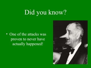 Did you know?
• One of the attacks was
proven to never have
actually happened!
 