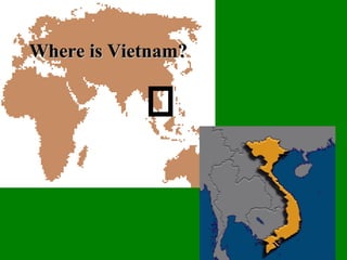 Where is Vietnam?Where is Vietnam?
 