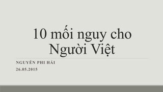 10 mối nguy cho
Người Việt
NGUYỄN PHI HẢI
26.05.2015
 
