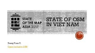 STATE OF OSM
IN VIET NAM
Trang Tran T.
Open Inclusive DRR
 