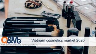Q&Me is online market research provided by Asia Plus Inc.
Vietnam cosmetics market 2020
 