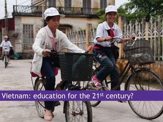 Vietnam: education for the 21st century?
 