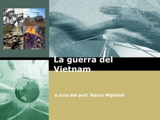 La guerra del
Vietnam


a cura del prof. Marco Migliardi
 
