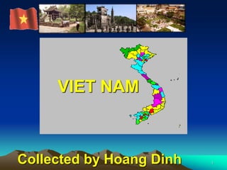 1
VIET NAM
Collected by Hoang Dinh
 