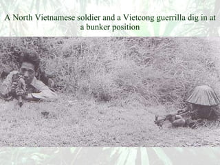 A North Vietnamese soldier and a Vietcong guerrilla dig in at a bunker position 