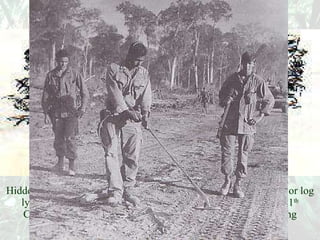 Hidden Mines-A favorite spot for a mine was around a fallen tree or log lying across a path… SSgt. James Craig of the 2 nd  Squadron, 11 th  Cavalry, gingerly inspects a 22-lb Chinese mine during clearing operations near Quan Loi on Dec. 26, 1969 
