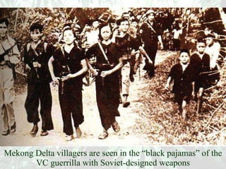 Mekong Delta villagers are seen in the “black pajamas” of the VC guerrilla with Soviet-designed weapons 