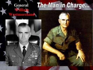 General  William   Westmoreland The Man in Charge... 