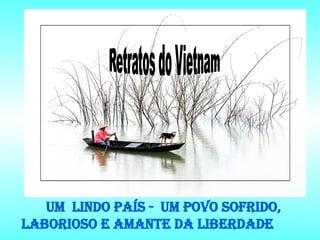 UM  LINDO PAÍS -  UM POVO SOFRIDO, LABORIOSO E AMANTE DA LIBERDADE 