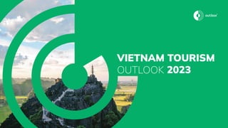 VIETNAM TOURISM
OUTLOOK 2023
 