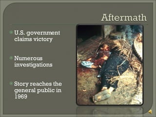 U.S. government claims victory Numerous investigations Story reaches the general public in 1969 