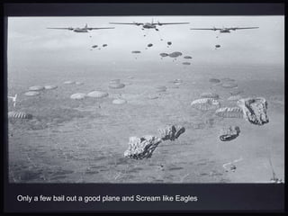 Only a few bail out a good plane and Scream like Eagles 