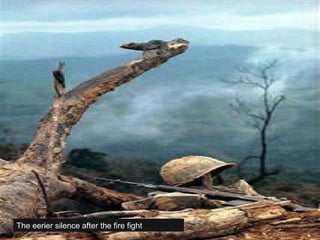 The eerier silence after the fire fight 