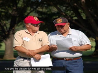 And yes the platoon Sgt was still in charge. 