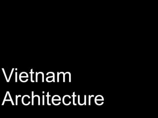 Vietnam
Architecture
 