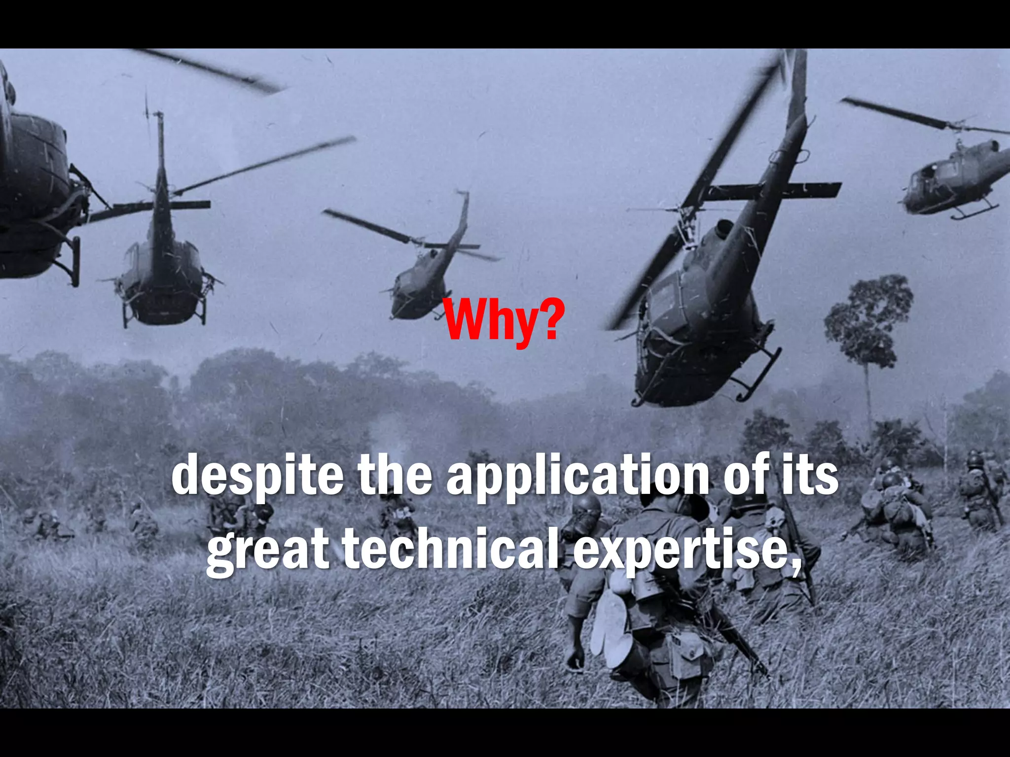 Why?
despite the application of its
great technical expertise,
 