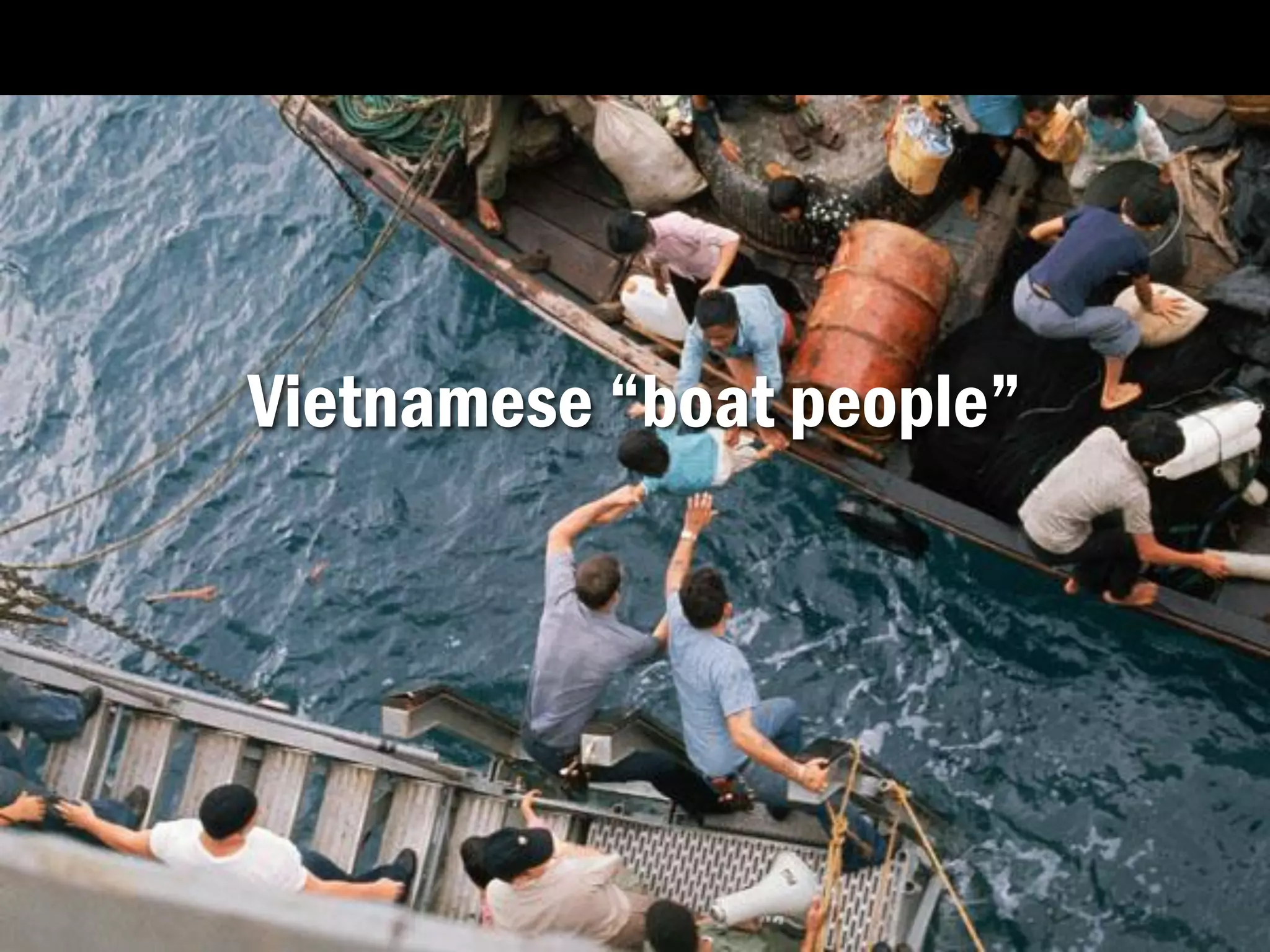 Vietnamese “boat people”
 