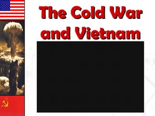 The Cold WarThe Cold War
and Vietnamand Vietnam