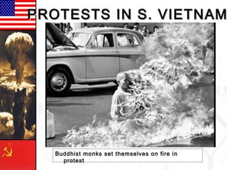 PROTESTS IN S. VIETNAMPROTESTS IN S. VIETNAM
Buddhist monks set themselves on fire in
protest