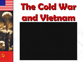 The Cold WarThe Cold War
and Vietnamand Vietnam
 