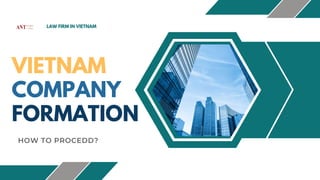 VIETNAM
COMPANY
FORMATION
HOW TO PROCEDD?
LAW FIRM IN VIETNAM
 