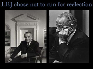 LBJ chose not to run for reelection Middle of the night updates, death tolls, opposition at home... 