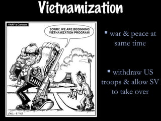 Vietnamization war & peace at same time withdraw US troops & allow SV to take over 