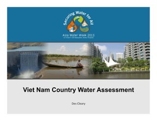Viet Nam Country Water Assessment
Des Cleary
 