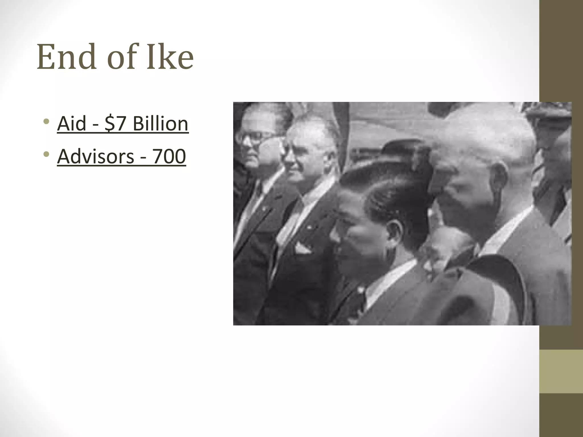 End of Ike
• Aid - $7 Billion
• Advisors - 700
 