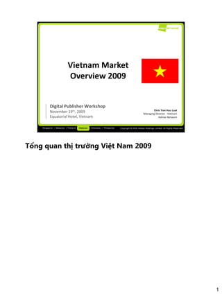 Tổng quan thị trường Việt Nam 2009




                                     1
 