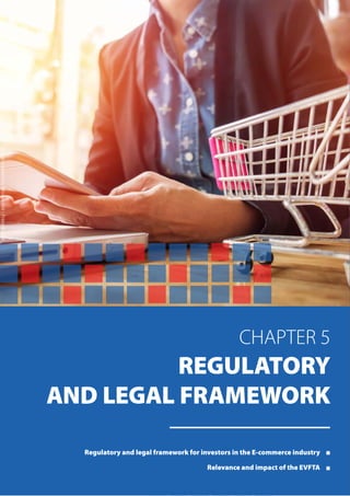 CHAPTER 5
REGULATORY
AND LEGAL FRAMEWORK
Regulatory and legal framework for investors in the E-commerce industry
Relevance and impact of the EVFTA
ImagecreatedbyMrsiraphol-Freepik.com
 