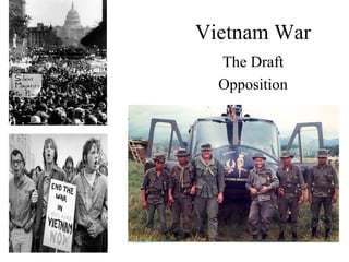 Vietnam War
  The Draft
  Opposition
 
