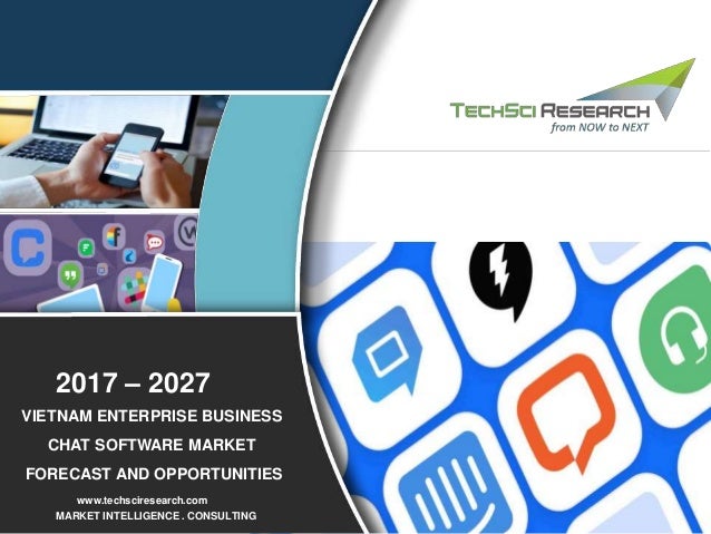 1
MARKET INTELLIGENCE . CONSULTING
www.techsciresearch.com
VIETNAM ENTERPRISE BUSINESS
CHAT SOFTWARE MARKET
FORECAST AND OPPORTUNITIES
2017 – 2027
 